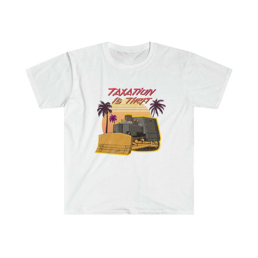 Killdozer Soft Tee Taxation Is Theft