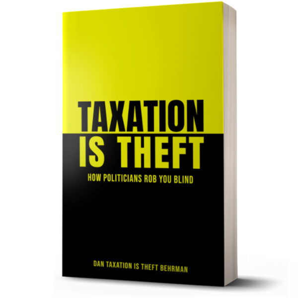 Taxation Is Theft: How Politicians Rob You Blind