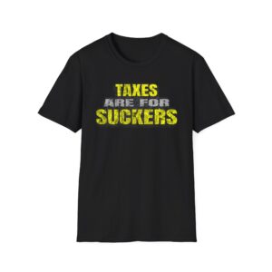 Taxes Are For Suckers Tee - Soft