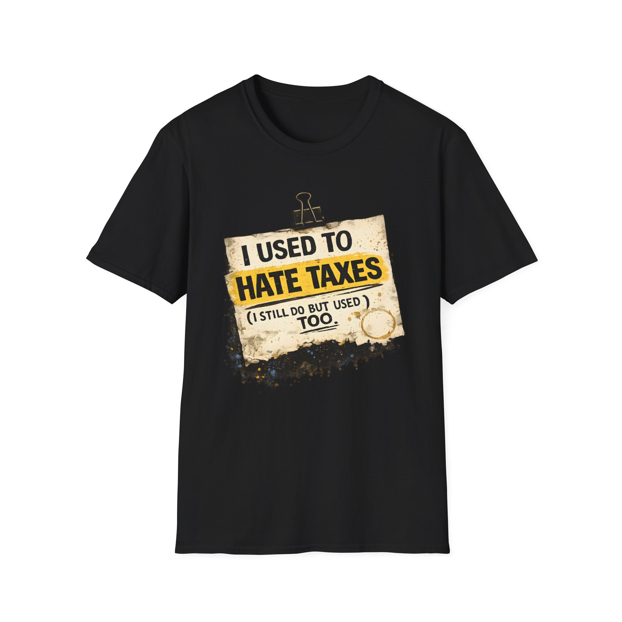 I Used to Hate Taxes (I Still Do, But I Used To Too) – Soft Tee