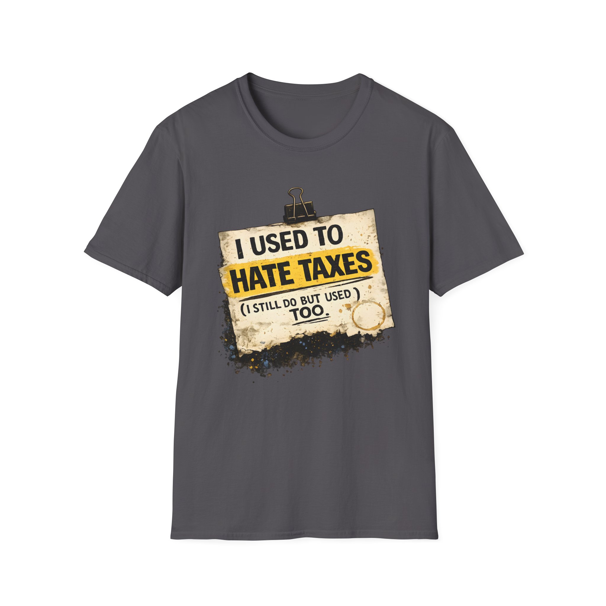 I Used to Hate Taxes (I Still Do, But I Used To Too) - Soft Tee - Image 3