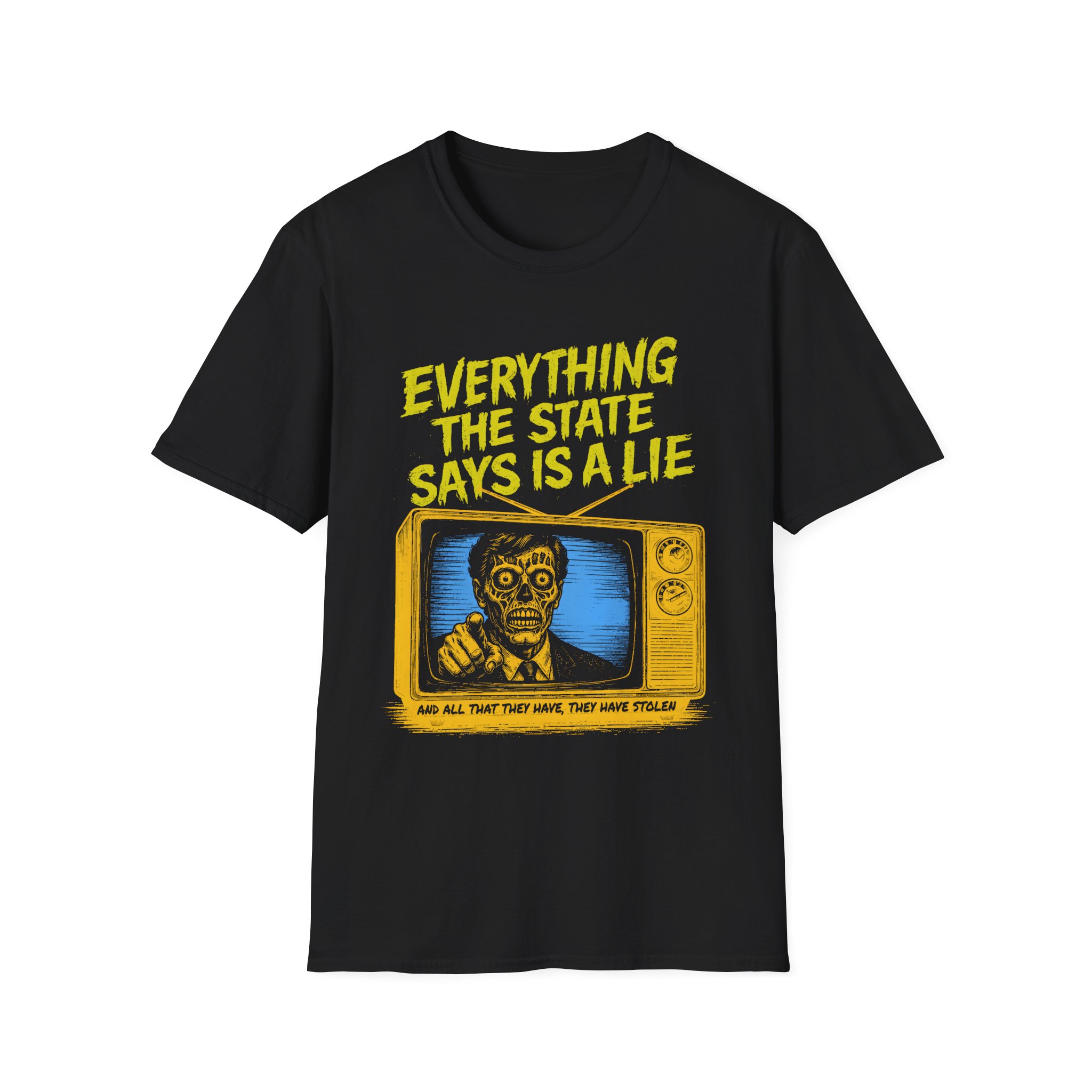 Everything the State Says is a Lie, and All That They Have, They Have Stolen- Soft Tee